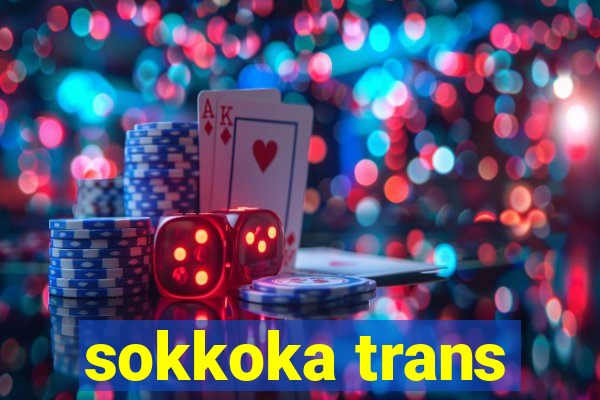 sokkoka trans